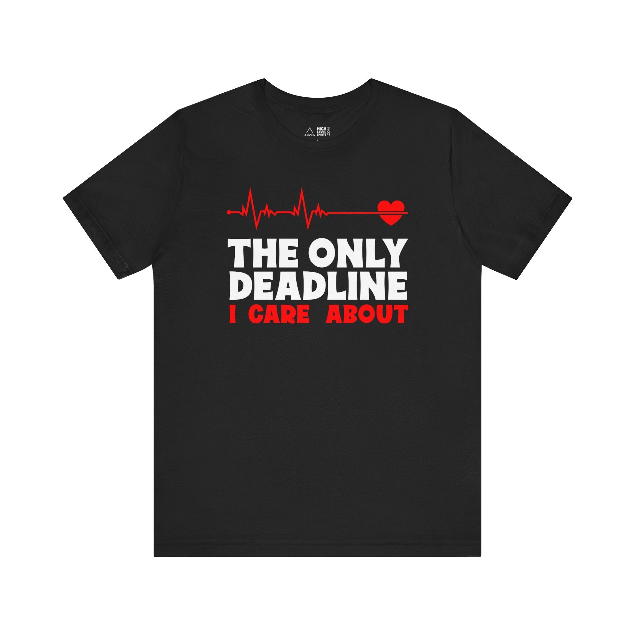 The Only Deadline Shirt - High Level Shirts